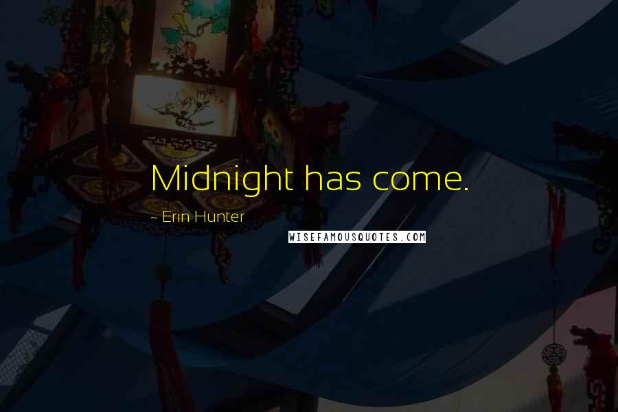 Erin Hunter Quotes: Midnight has come.