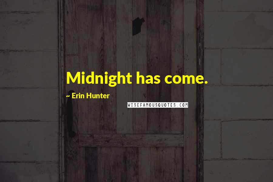 Erin Hunter Quotes: Midnight has come.
