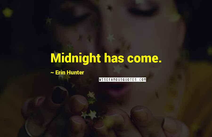Erin Hunter Quotes: Midnight has come.