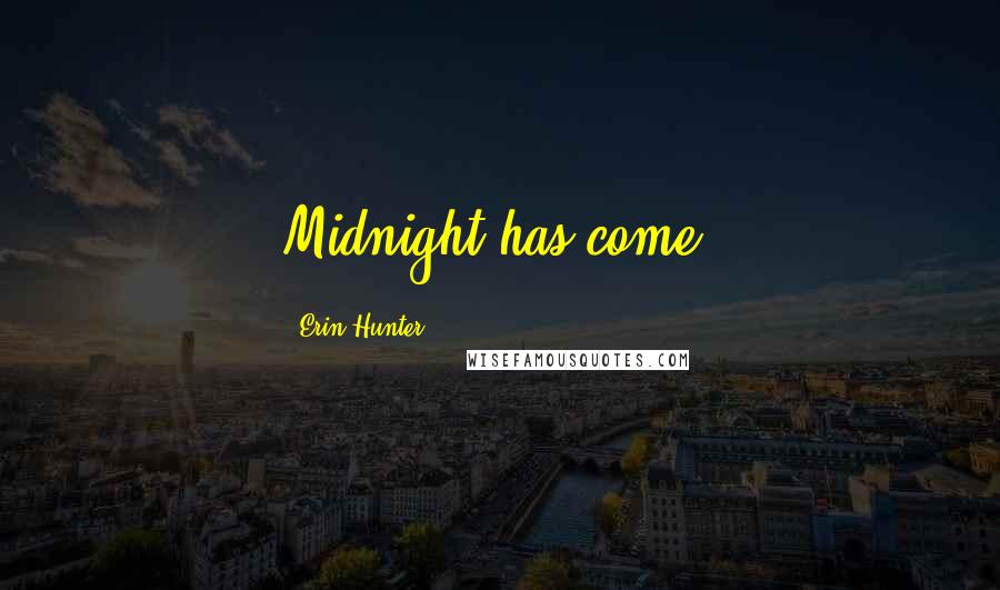 Erin Hunter Quotes: Midnight has come.