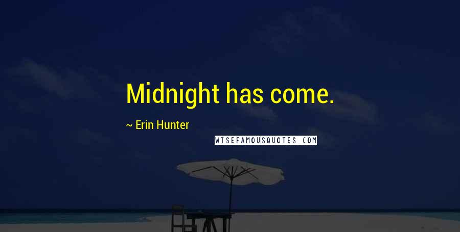 Erin Hunter Quotes: Midnight has come.