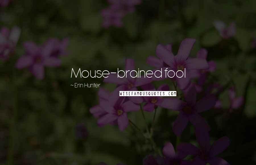 Erin Hunter Quotes: Mouse-brained fool