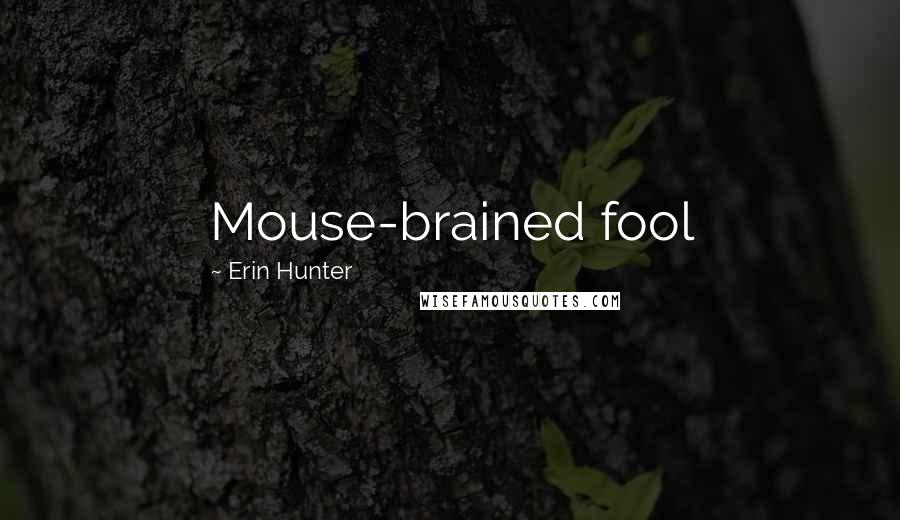 Erin Hunter Quotes: Mouse-brained fool