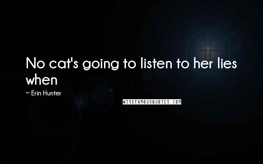 Erin Hunter Quotes: No cat's going to listen to her lies when