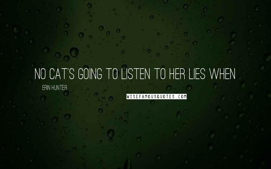 Erin Hunter Quotes: No cat's going to listen to her lies when