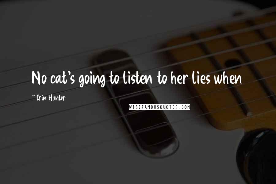 Erin Hunter Quotes: No cat's going to listen to her lies when