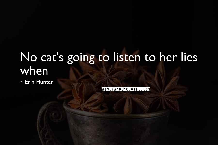Erin Hunter Quotes: No cat's going to listen to her lies when