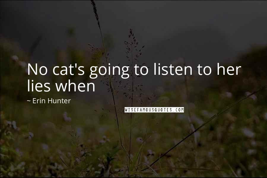 Erin Hunter Quotes: No cat's going to listen to her lies when