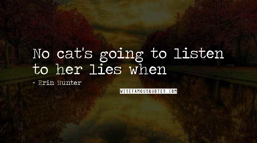 Erin Hunter Quotes: No cat's going to listen to her lies when