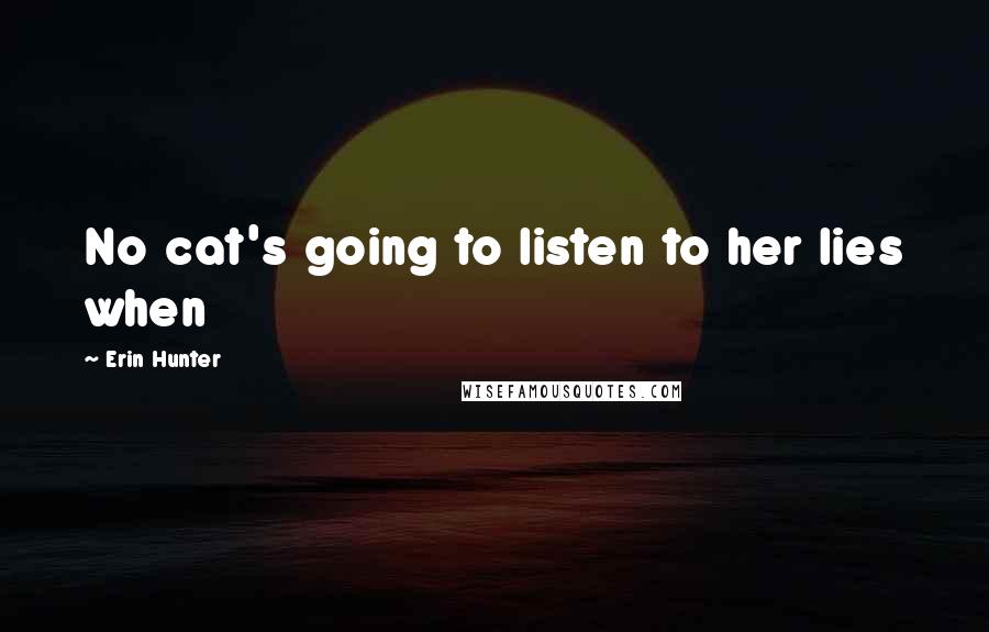 Erin Hunter Quotes: No cat's going to listen to her lies when