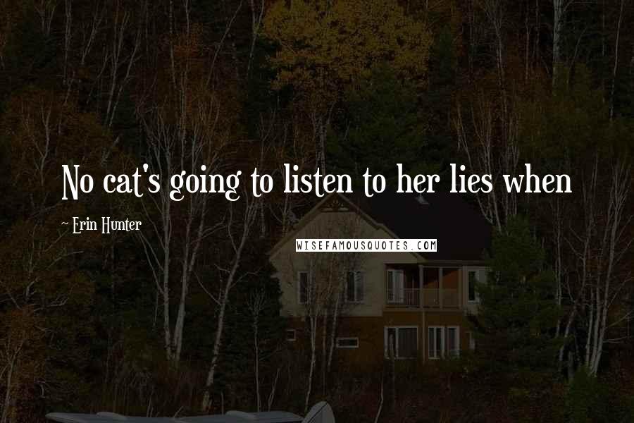 Erin Hunter Quotes: No cat's going to listen to her lies when