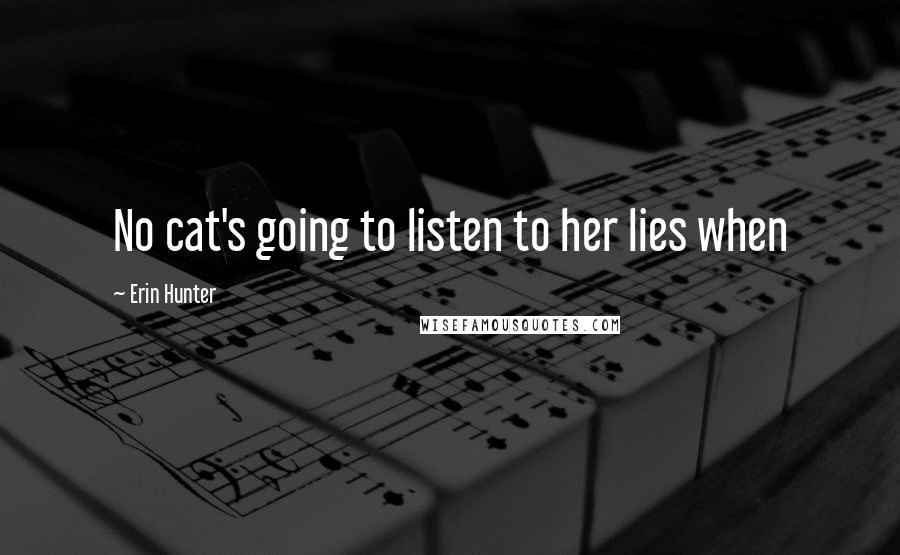 Erin Hunter Quotes: No cat's going to listen to her lies when