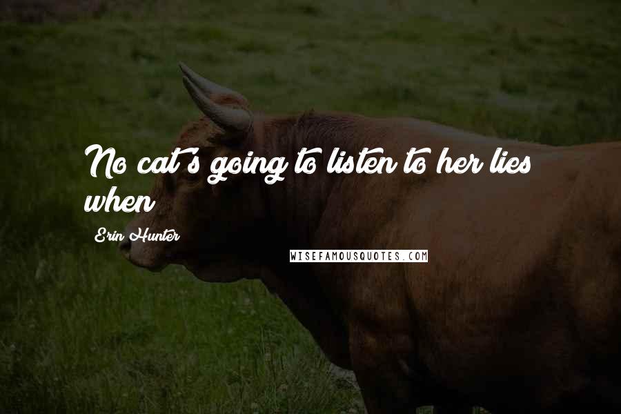 Erin Hunter Quotes: No cat's going to listen to her lies when