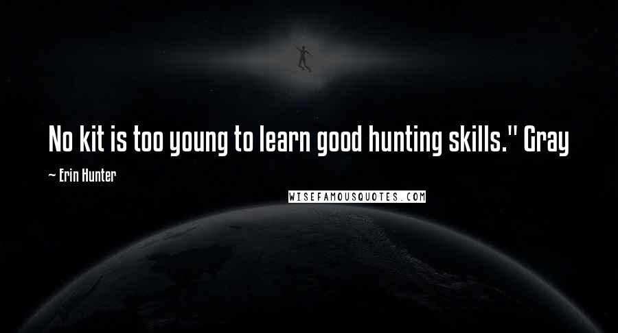 Erin Hunter Quotes: No kit is too young to learn good hunting skills." Gray