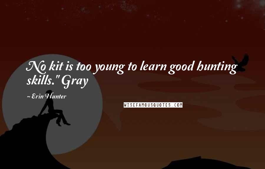 Erin Hunter Quotes: No kit is too young to learn good hunting skills." Gray