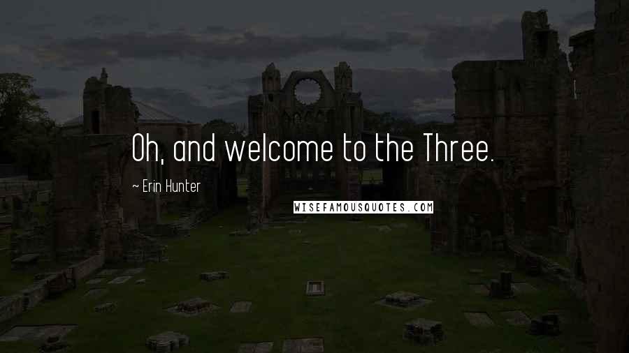 Erin Hunter Quotes: Oh, and welcome to the Three.