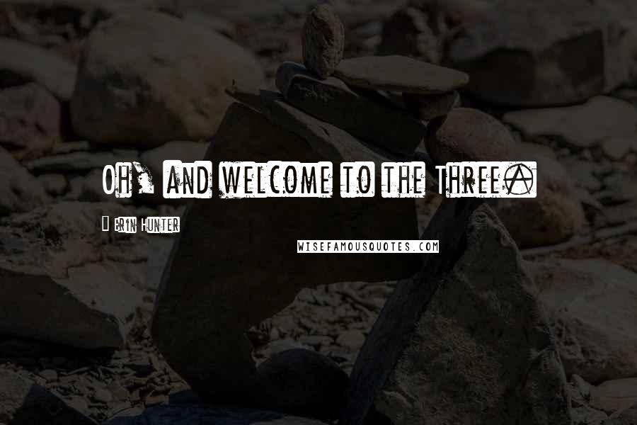 Erin Hunter Quotes: Oh, and welcome to the Three.