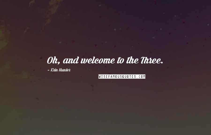 Erin Hunter Quotes: Oh, and welcome to the Three.