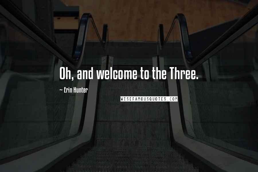 Erin Hunter Quotes: Oh, and welcome to the Three.