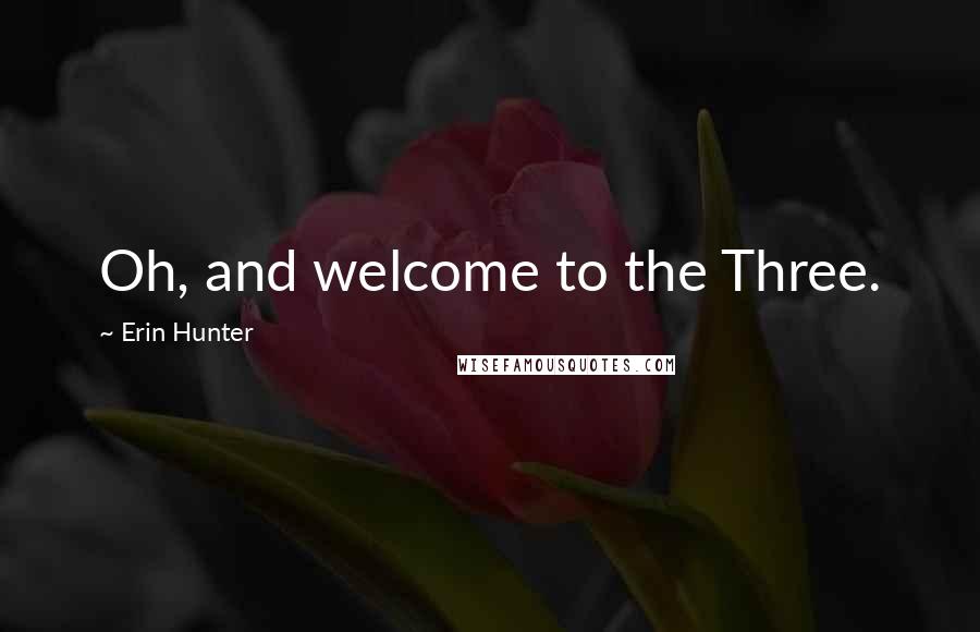 Erin Hunter Quotes: Oh, and welcome to the Three.