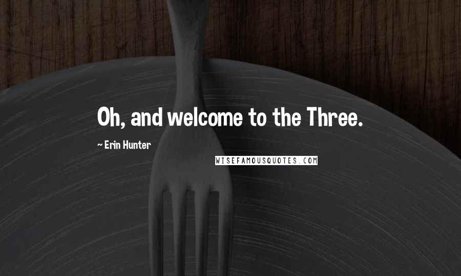 Erin Hunter Quotes: Oh, and welcome to the Three.