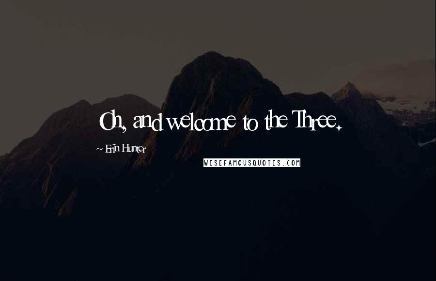 Erin Hunter Quotes: Oh, and welcome to the Three.