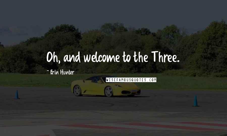 Erin Hunter Quotes: Oh, and welcome to the Three.