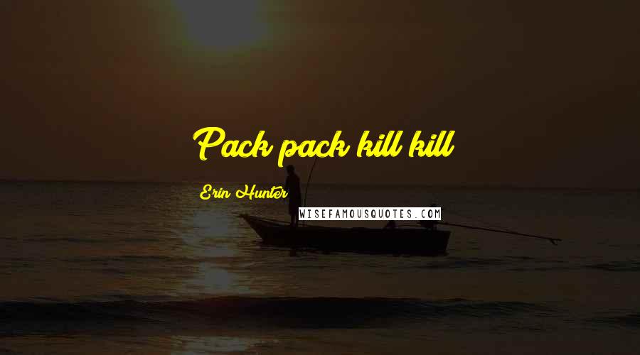 Erin Hunter Quotes: Pack pack kill kill
