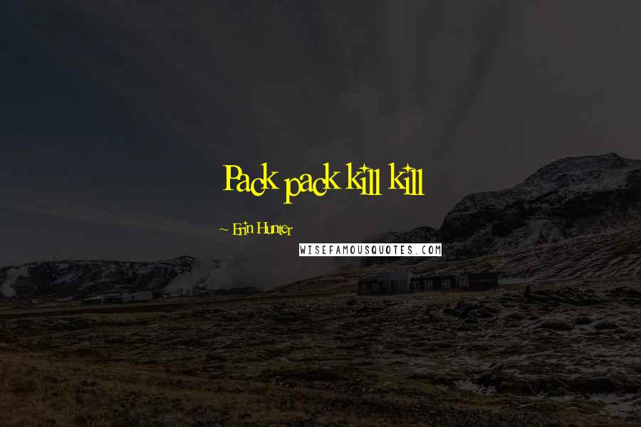 Erin Hunter Quotes: Pack pack kill kill