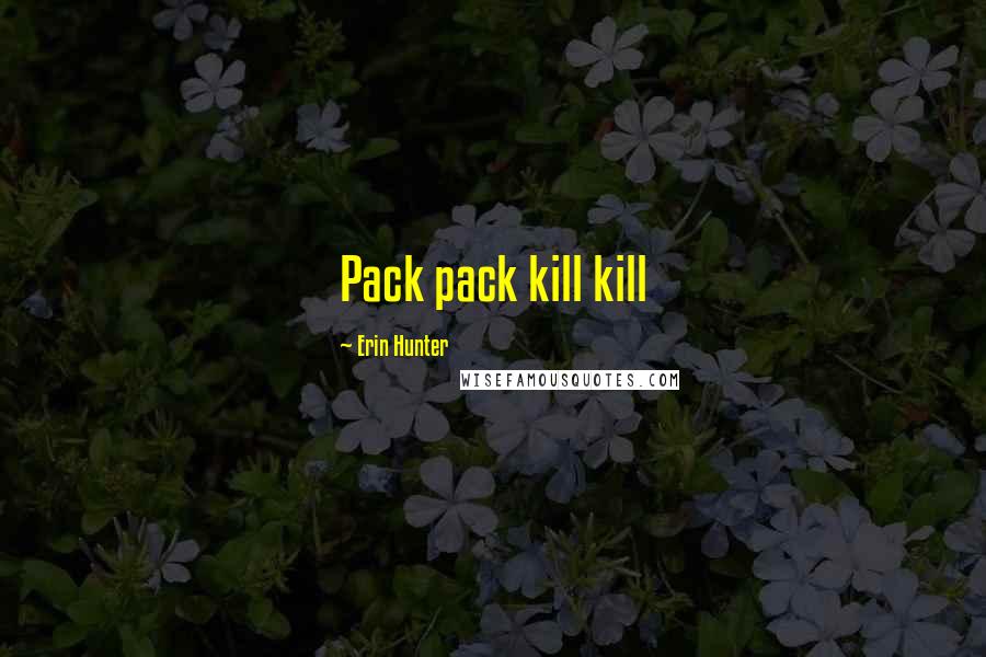 Erin Hunter Quotes: Pack pack kill kill