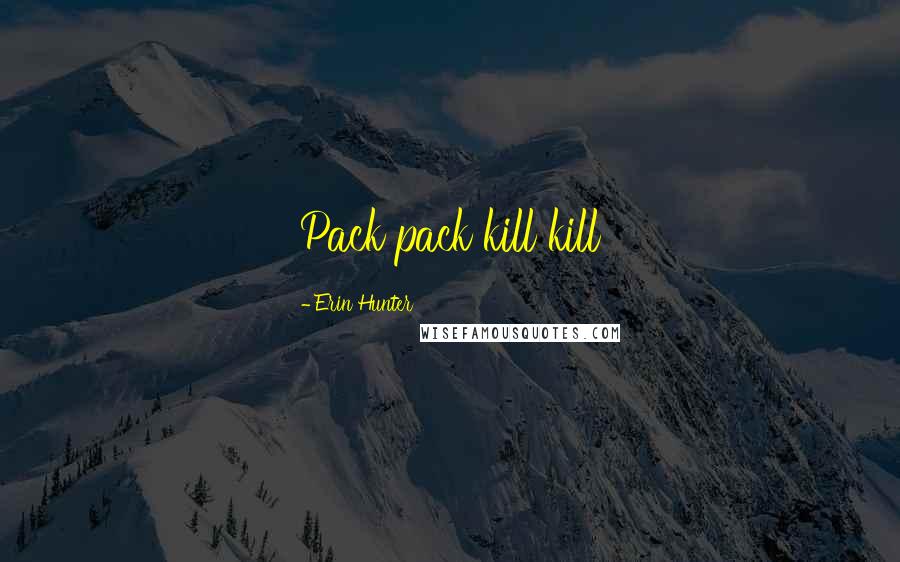 Erin Hunter Quotes: Pack pack kill kill