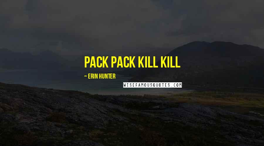 Erin Hunter Quotes: Pack pack kill kill