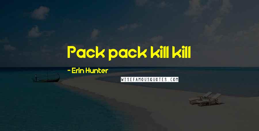 Erin Hunter Quotes: Pack pack kill kill