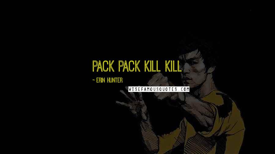 Erin Hunter Quotes: Pack pack kill kill
