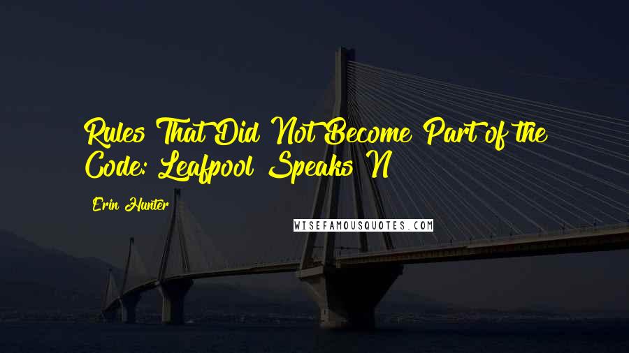 Erin Hunter Quotes: Rules That Did Not Become Part of the Code: Leafpool Speaks N