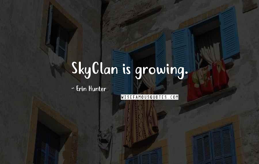 Erin Hunter Quotes: SkyClan is growing.