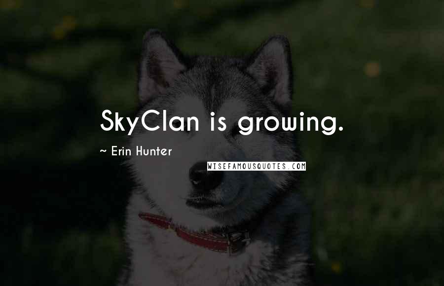 Erin Hunter Quotes: SkyClan is growing.