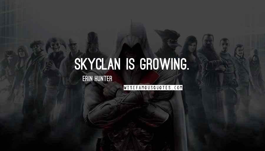 Erin Hunter Quotes: SkyClan is growing.