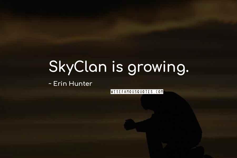 Erin Hunter Quotes: SkyClan is growing.