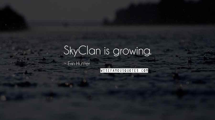Erin Hunter Quotes: SkyClan is growing.