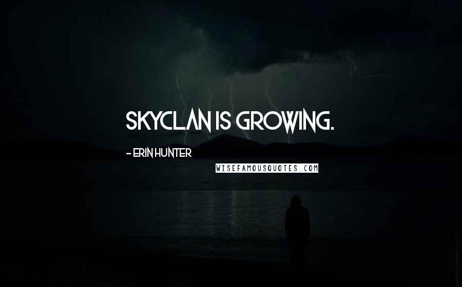 Erin Hunter Quotes: SkyClan is growing.