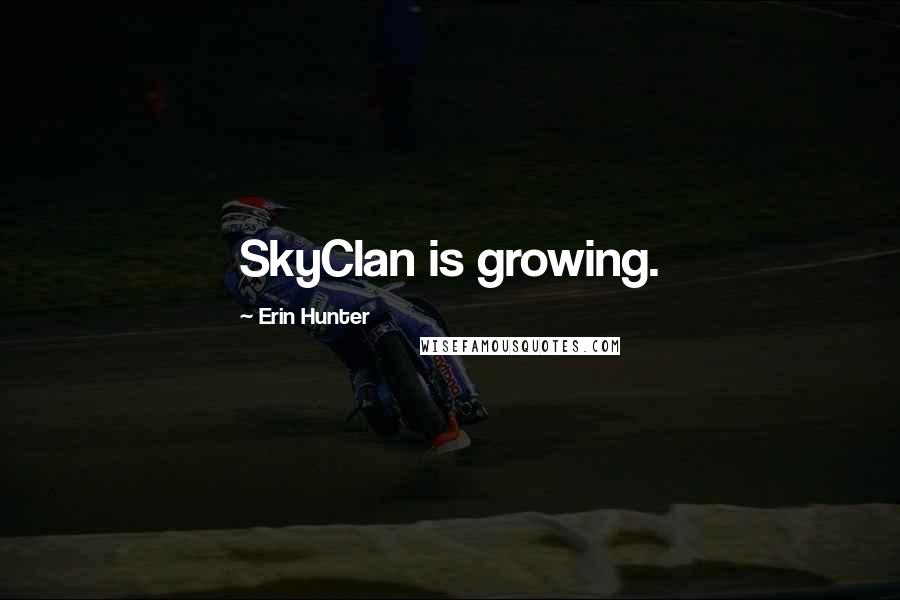 Erin Hunter Quotes: SkyClan is growing.