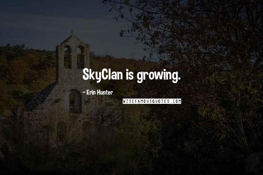 Erin Hunter Quotes: SkyClan is growing.