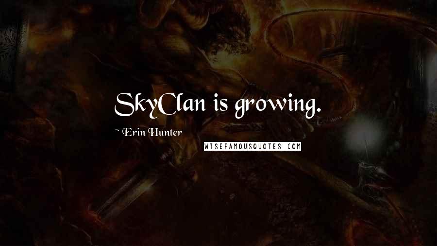 Erin Hunter Quotes: SkyClan is growing.