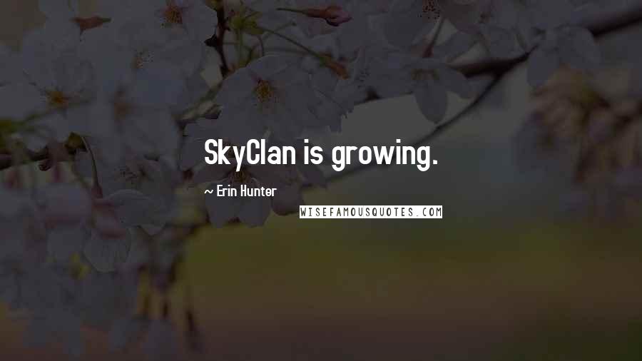 Erin Hunter Quotes: SkyClan is growing.