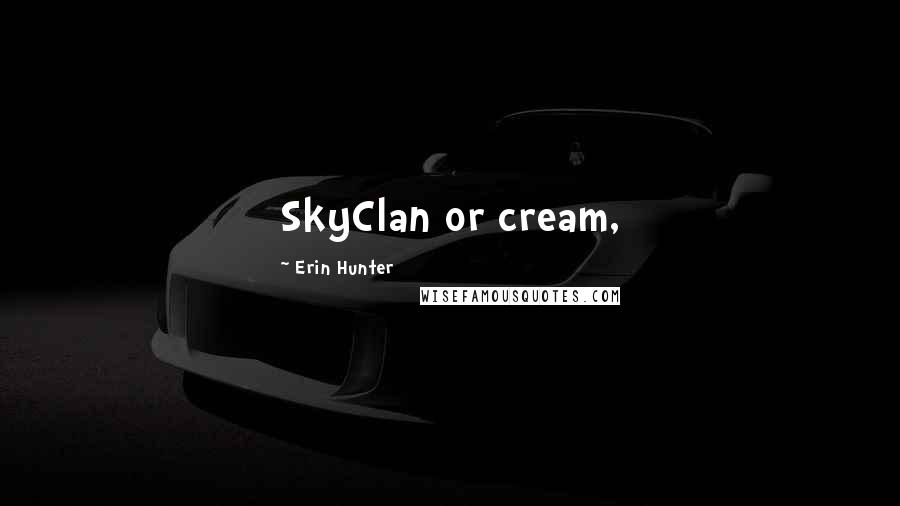 Erin Hunter Quotes: SkyClan or cream,