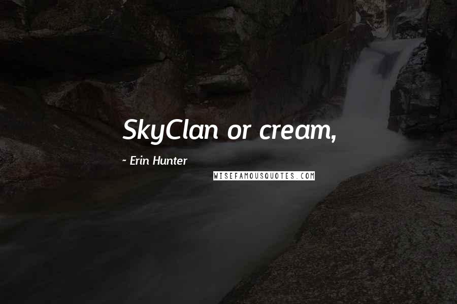 Erin Hunter Quotes: SkyClan or cream,