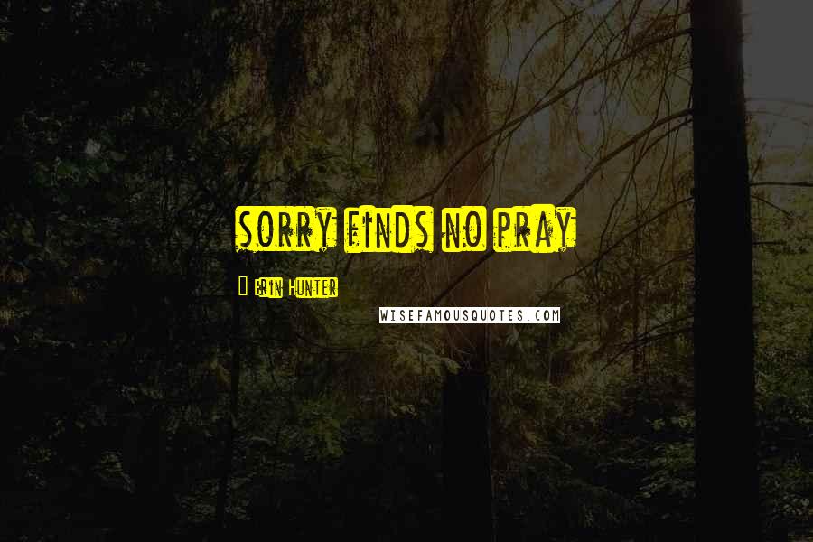 Erin Hunter Quotes: sorry finds no pray