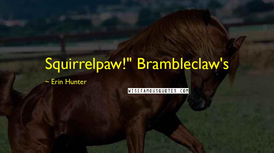 Erin Hunter Quotes: Squirrelpaw!" Brambleclaw's