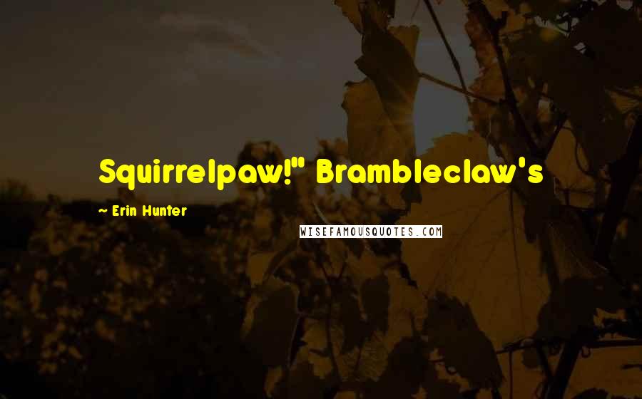 Erin Hunter Quotes: Squirrelpaw!" Brambleclaw's